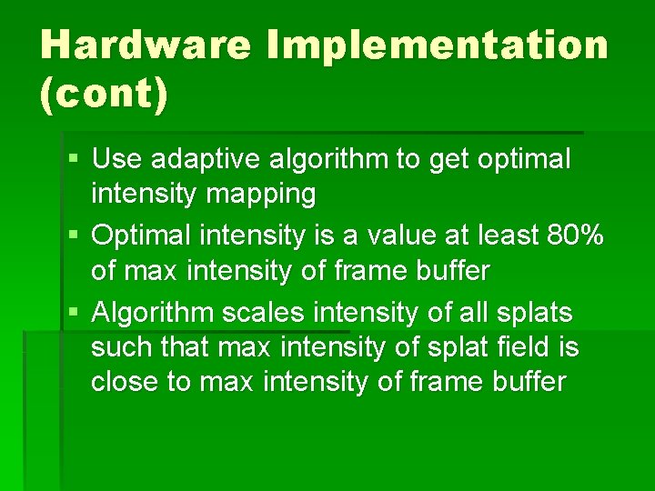 Hardware Implementation (cont) § Use adaptive algorithm to get optimal intensity mapping § Optimal
