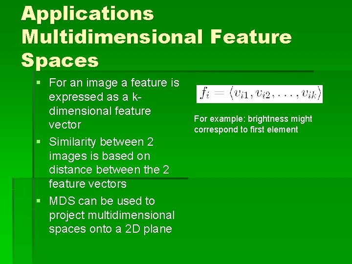 Applications Multidimensional Feature Spaces § For an image a feature is expressed as a