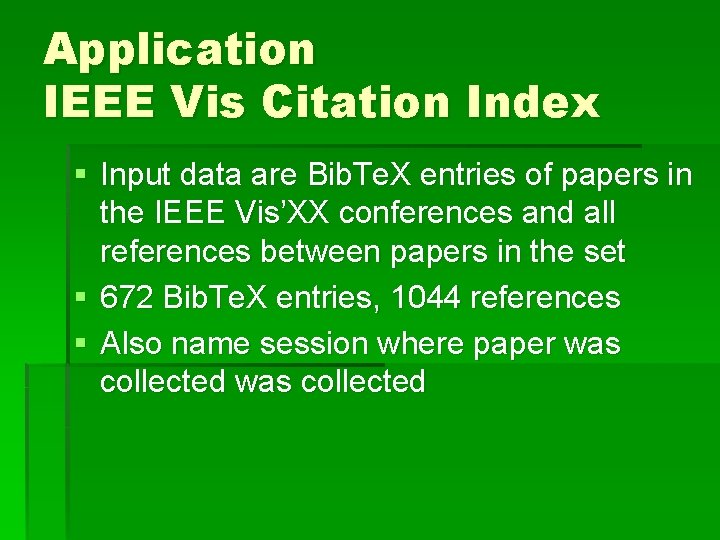Application IEEE Vis Citation Index § Input data are Bib. Te. X entries of