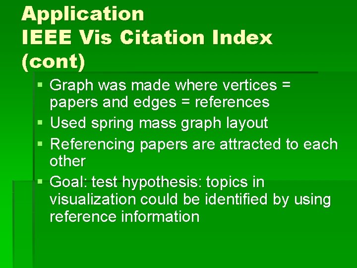Application IEEE Vis Citation Index (cont) § Graph was made where vertices = papers