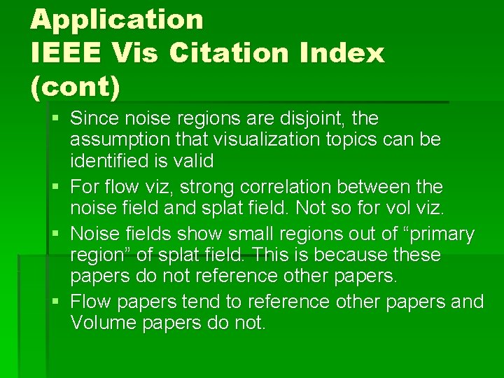 Application IEEE Vis Citation Index (cont) § Since noise regions are disjoint, the assumption