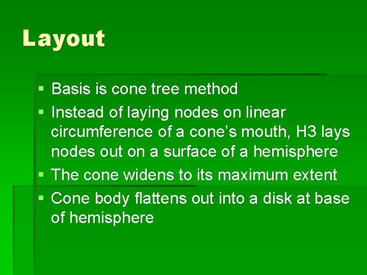 Layout § Basis is cone tree method § Instead of laying nodes on linear