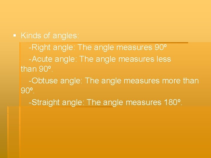 § Kinds of angles: -Right angle: The angle measures 90º -Acute angle: The angle