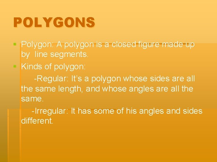 POLYGONS § Polygon: A polygon is a closed figure made up by line segments.