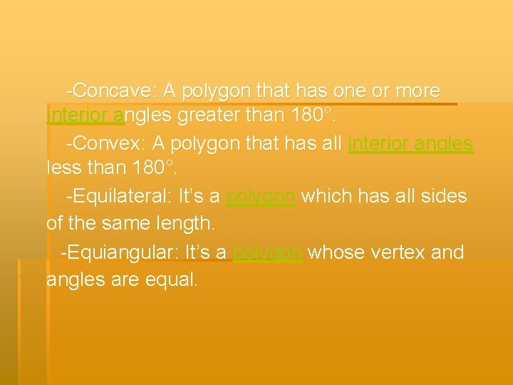-Concave: A polygon that has one or more interior angles greater than 180°. -Convex: