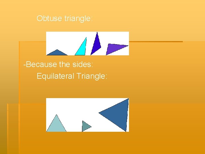 Obtuse triangle: -Because the sides: Equilateral Triangle: 