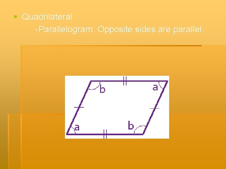 § Quadrilateral: -Parallelogram: Opposite sides are parallel. 