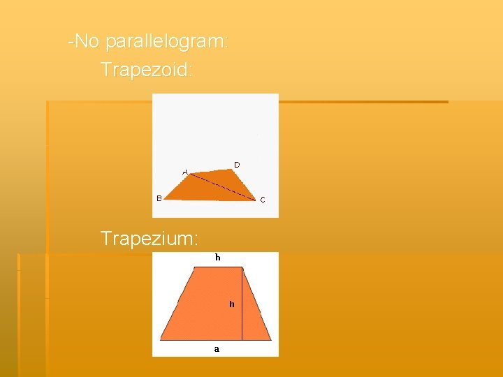 -No parallelogram: Trapezoid: Trapezium: 