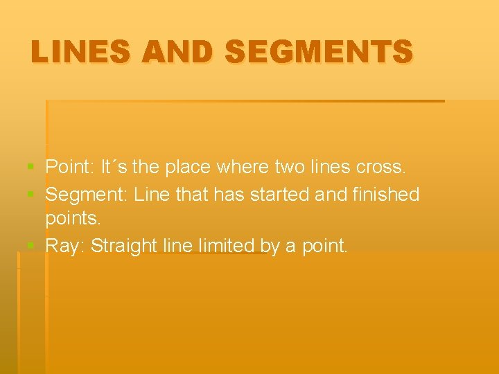 LINES AND SEGMENTS § Point: It´s the place where two lines cross. § Segment:
