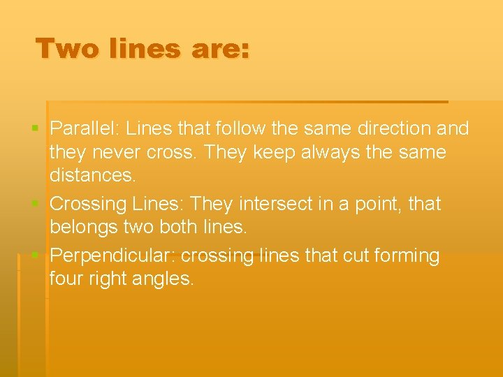 Two lines are: § Parallel: Lines that follow the same direction and they never