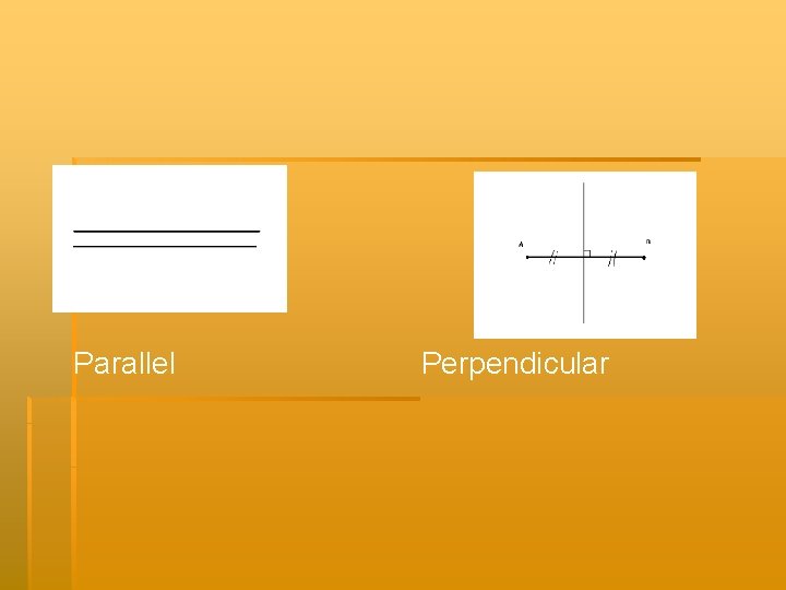 Parallel Perpendicular 
