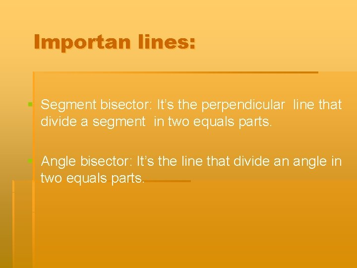 Importan lines: § Segment bisector: It’s the perpendicular line that divide a segment in