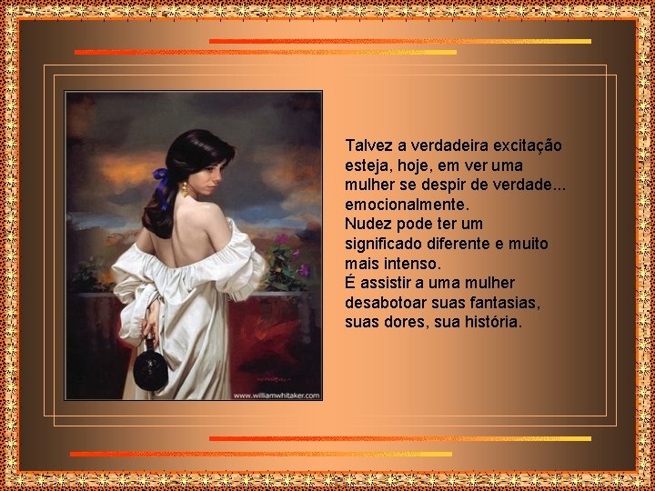 Talvez a verdadeira excitação esteja, hoje, em ver uma mulher se despir de verdade.