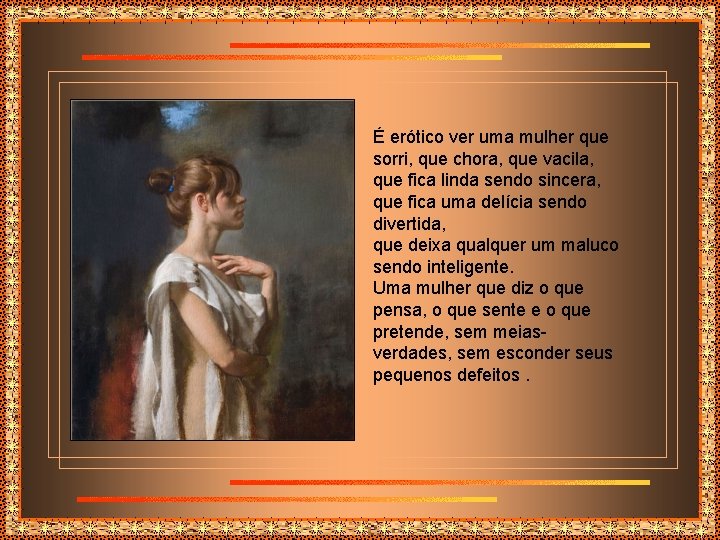 É erótico ver uma mulher que sorri, que chora, que vacila, que fica linda