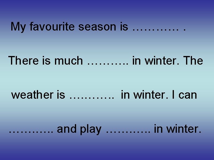 My favourite season is …………. There is much ………. . in winter. The weather