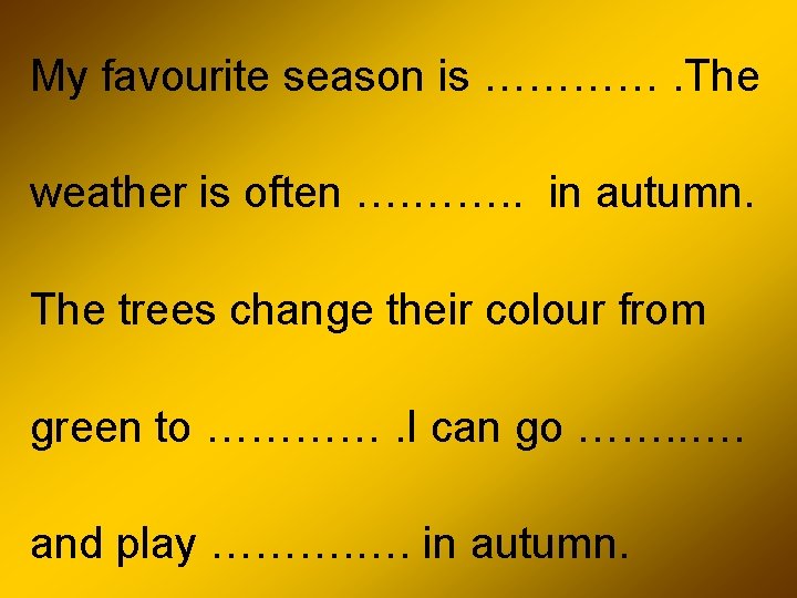 My favourite season is …………. The weather is often …. ……. . in autumn.