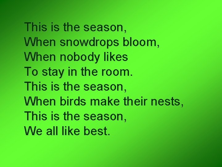 This is the season, When snowdrops bloom, When nobody likes To stay in the