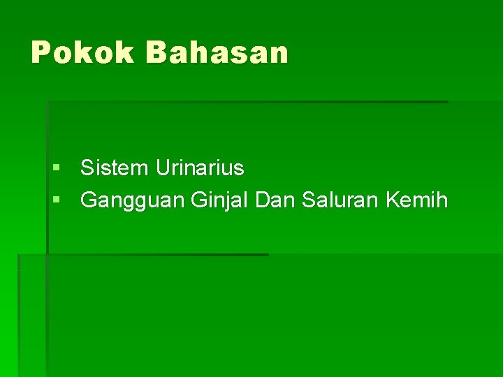 Pokok Bahasan § Sistem Urinarius § Gangguan Ginjal Dan Saluran Kemih 