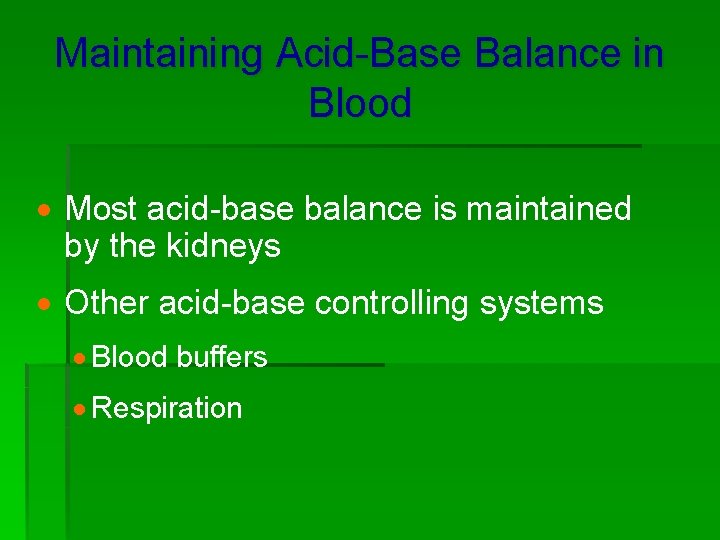 Maintaining Acid-Base Balance in Blood · Most acid-base balance is maintained by the kidneys