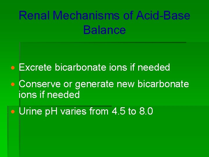 Renal Mechanisms of Acid-Base Balance · Excrete bicarbonate ions if needed · Conserve or