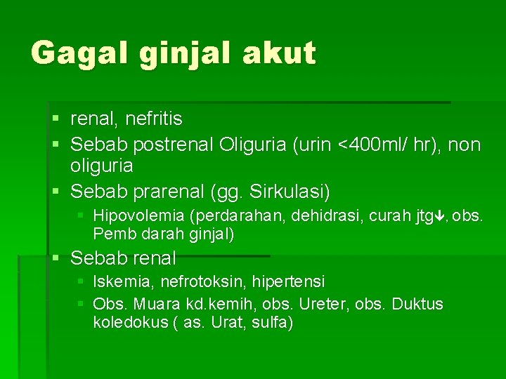 Gagal ginjal akut § renal, nefritis § Sebab postrenal Oliguria (urin <400 ml/ hr),