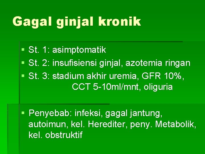 Gagal ginjal kronik § § § St. 1: asimptomatik St. 2: insufisiensi ginjal, azotemia