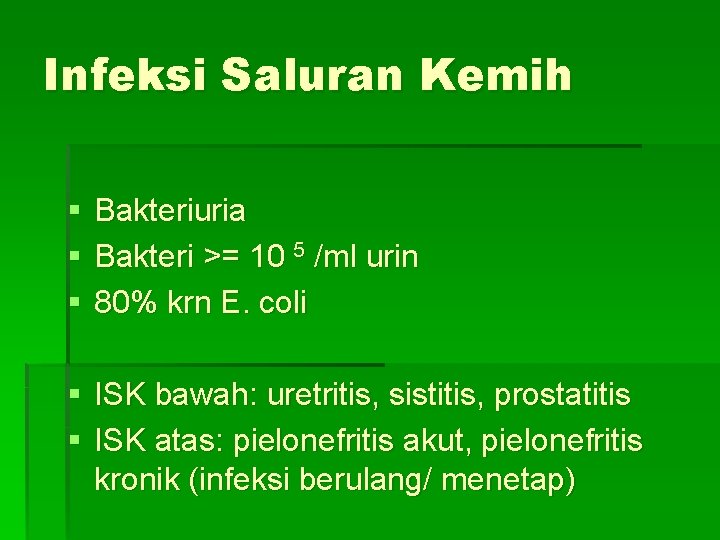 Infeksi Saluran Kemih § § § Bakteriuria Bakteri >= 10 5 /ml urin 80%
