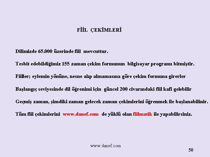 FİİL ÇEKİMLERİ Dilimizde 65. 000 üzerinde fiil mevcuttur. Tesbit edebildiğimiz 155 zaman çekim formunun