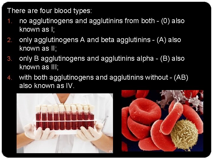 There are four blood types: 1. no agglutinogens and agglutinins from both - (0)