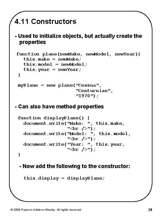 4. 11 Constructors - Used to initialize objects, but actually create the properties function 4. 11 Constructors - Used to initialize objects, but actually create the properties function