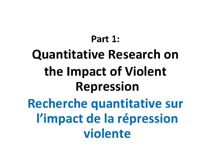 Part 1: Quantitative Research on the Impact of Violent Repression Recherche quantitative sur l’impact