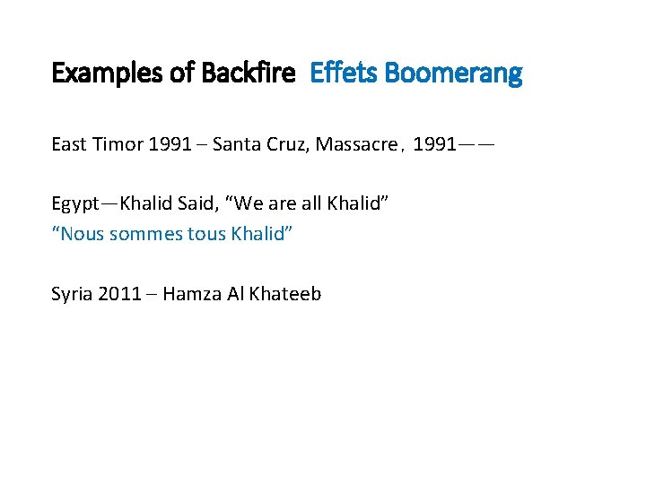 Examples of Backfire Effets Boomerang East Timor 1991 – Santa Cruz, Massacre，1991—— Egypt—Khalid Said,