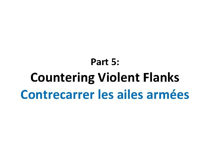 Part 5: Countering Violent Flanks Contrecarrer les ailes armées 