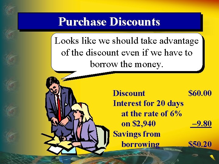 Purchase Discounts Looks like we should take advantage of the discount even if we