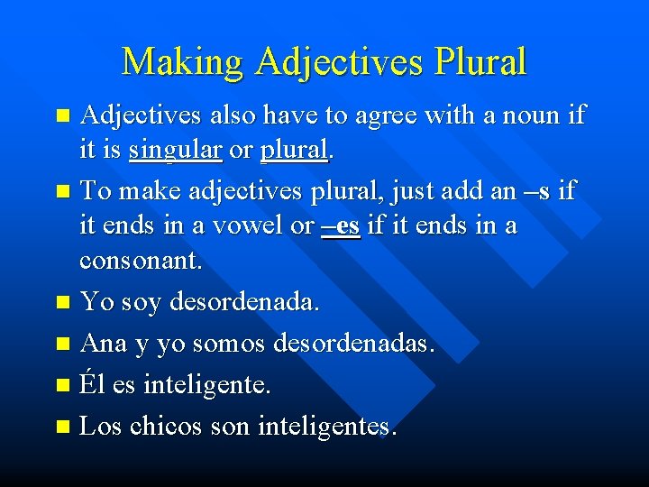 Making Adjectives Plural Adjectives also have to agree with a noun if it is