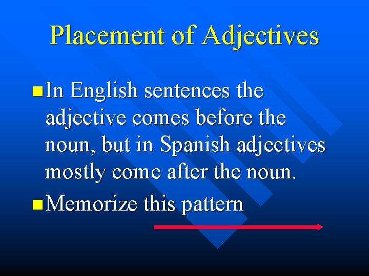 Placement of Adjectives n In English sentences the adjective comes before the noun, but