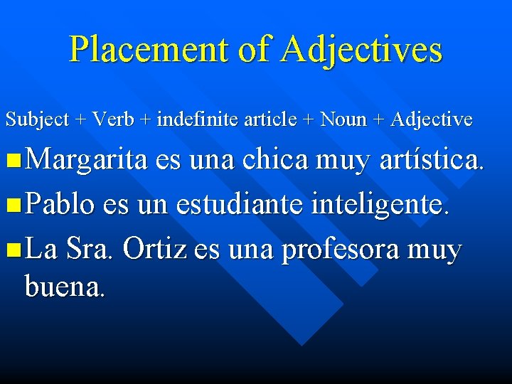 Placement of Adjectives Subject + Verb + indefinite article + Noun + Adjective n