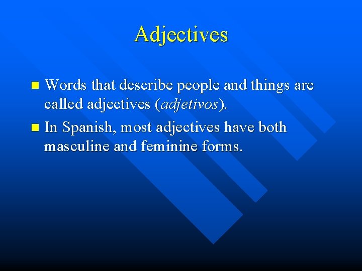 Adjectives Words that describe people and things are called adjectives (adjetivos). n In Spanish,