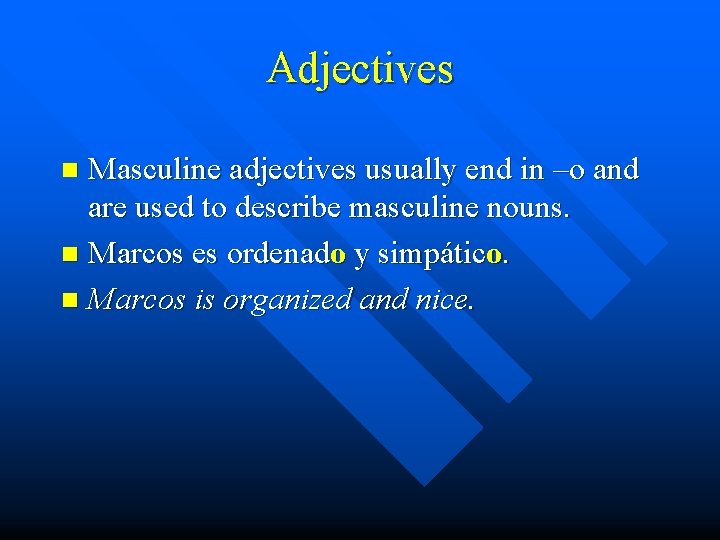 Adjectives Masculine adjectives usually end in –o and are used to describe masculine nouns.