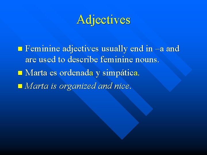 Adjectives Feminine adjectives usually end in –a and are used to describe feminine nouns.