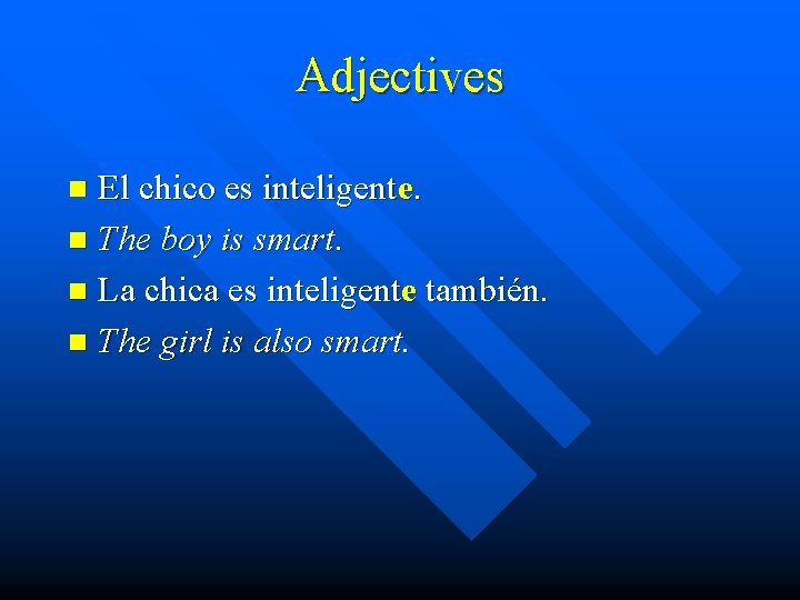 Adjectives El chico es inteligente. n The boy is smart. n La chica es