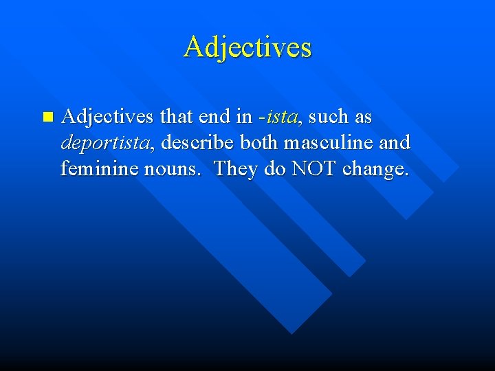 Adjectives n Adjectives that end in -ista, such as deportista, describe both masculine and