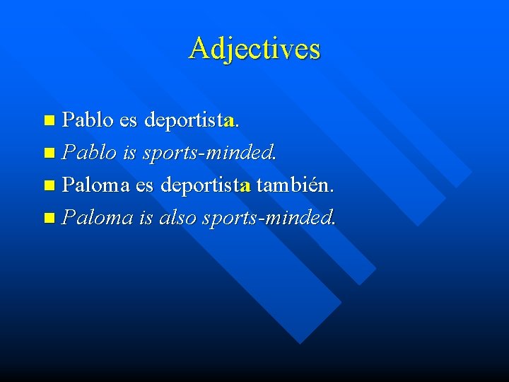Adjectives Pablo es deportista. n Pablo is sports-minded. n Paloma es deportista también. n