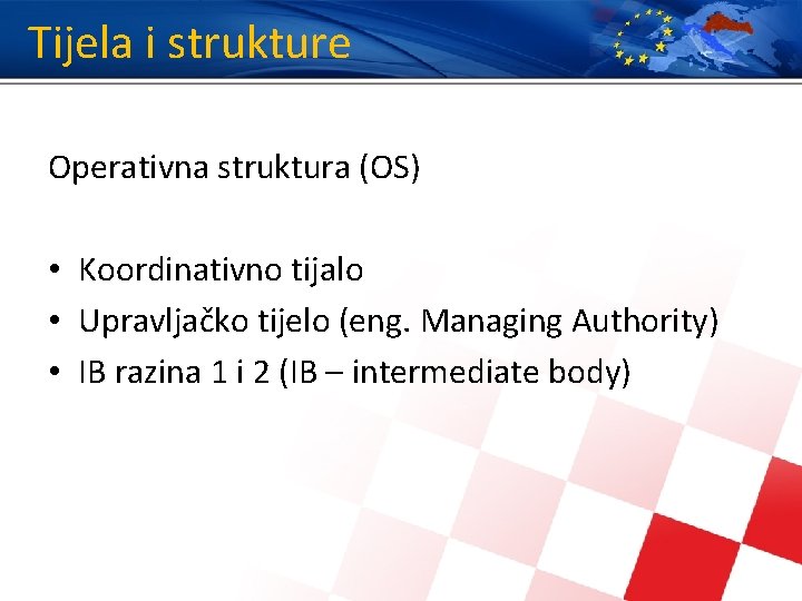 Tijela i strukture Operativna struktura (OS) • Koordinativno tijalo • Upravljačko tijelo (eng. Managing