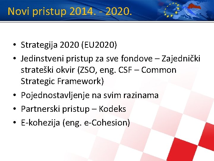 Novi pristup 2014. - 2020. • Strategija 2020 (EU 2020) • Jedinstveni pristup za