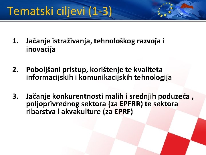 Tematski ciljevi (1 -3) 1. Jačanje istraživanja, tehnološkog razvoja i inovacija 2. Poboljšani pristup,