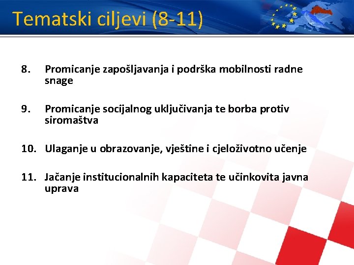 Tematski ciljevi (8 -11) 8. Promicanje zapošljavanja i podrška mobilnosti radne snage 9. Promicanje