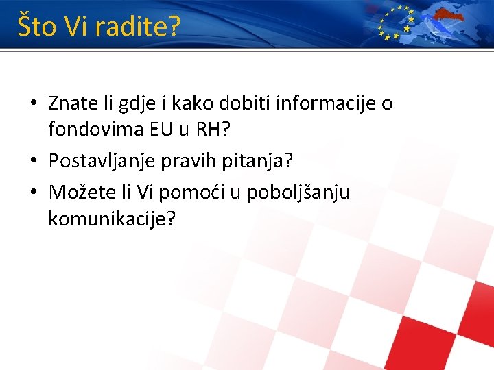 Što Vi radite? • Znate li gdje i kako dobiti informacije o fondovima EU