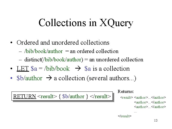 Collections in XQuery • Ordered and unordered collections – /bib/book/author = an ordered collection