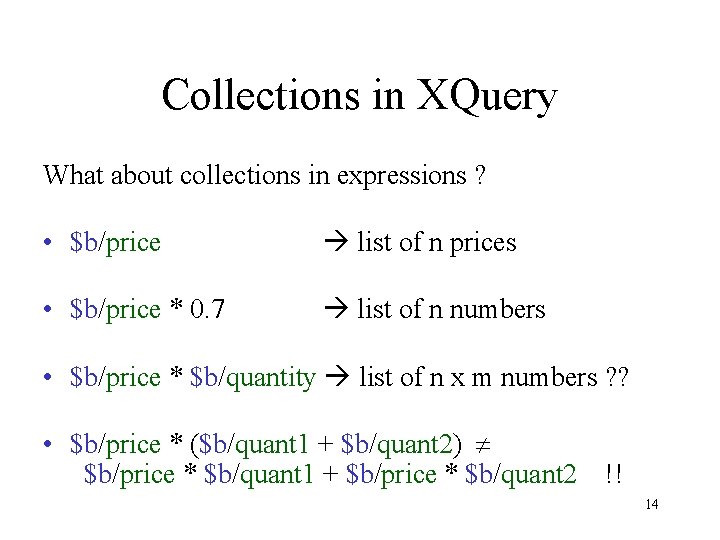 Collections in XQuery What about collections in expressions ? • $b/price list of n